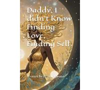 Daddy, I didn’t Know Finding love, Finding Self