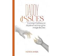 Daddy Issues: Comment la blessure du père fracture notre image de Dieu