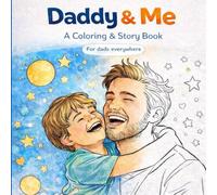 Daddy & Me: A Father and Son Coloring & Story Book for Bonding, Love, and Special Moments