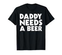 Daddy Needs A Beer Maglietta divertente da uomo che beve papà festa del papà Maglietta