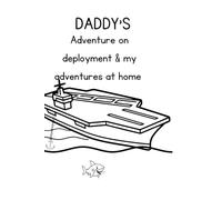 Daddy’s adventures on deployment and my adventures at home: Military child deployment coloring book and journal