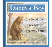 Daddy’s Boy - A Keepsake Poem Book for New Dads and their Baby Boys: A Keepsake Gift-Book with Poems and Pictures for New Father and New Born Son, First Memories for First-Time Boy-Dads