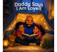 Daddy Says I Am Loved: A Heartwarming Story About Love, Belonging, Emotional Connection, and Family Comfort