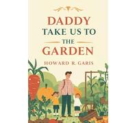 Daddy Take Us to The Garden: Illustrated