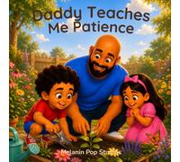 Daddy Teaches Me Patience: A Calming Story About Patience, Growth, and Learning One Step at a Time