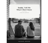 Daddy, Tell Me What I Don't Know: A Father's Story & Memory Book