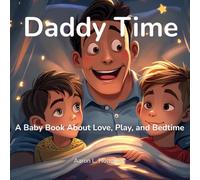 Daddy Time: A Baby Book About Love, Play, and Bedtime