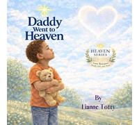 Daddy Went to Heaven: A Comforting Children's Grief Book about Losing a Father and Remembering Love