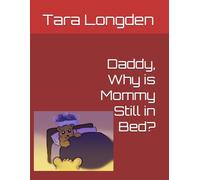 Daddy, Why is Mommy Still in Bed?