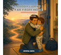 Daddy Works Far From Home: A Comforting Story for Children When a Parent Works Away