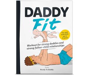 DaddyFit - Workout for strong daddies and strong father-child relationships: Workout, stretching, training plans with children up to 4 years old