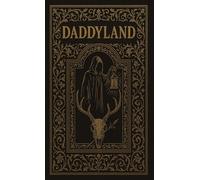 Daddyland: The Complete Edition: A Gospel of Desire and Ruin