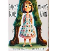 Daddy's Boots, Mommy’s Apron: A story about bravery, love, and family.