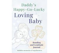 Daddy's Happy-Go-Lucky Loving Baby Bonding and Gratitude Journal: Lullabies Memories and Togetherness
