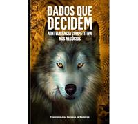DADOS QUE DECIDEM: A INTELIGÊNCIA COMPETITIVA NOS NEGÓCIOS