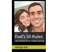 Dad's 50 Rules: Life Lessons from a Dad's Journey