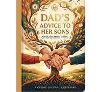 Dad's Advice to His Sons: A Guided Journal and Keepsake Book of Life Lessons, Wisdom, and Memories from Father to Son