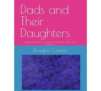 Dads and Their Daughters: Insights into the life- long bond between Dads and Daughters
