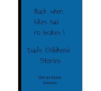 Dad's Childhood Stories; Back when bikes had no brakes: 200 A4 pages journal