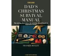 Dad's Christmas Survival Manual: The Carving, the In-Laws, the Batteries and Everything Else He Is Expected to Already Know: a Funny Christmas Gift Book for Dads, Husbands and Granddads