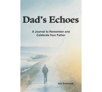 Dad's Echoes: A Journal to Remember and Celebrate Your Father