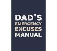 Dad's Emergency Excuses Manual: A Ridiculously Funny Gift For The King Of Excuses
