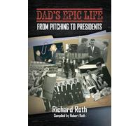 DAD'S EPIC LIFE: From Pitchers to Presidents