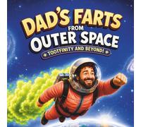 Dad's Farts From Outer Space: Tootfinity and Beyond: A Hilarious Rhyming Space Adventure for Kids Ages 4-8