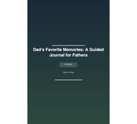 Dad's Favorite Memories, A Guided Journal for Fathers: A Guided Keepsake Journal for Dad to Share His Life Stories, Memories, Wisdom, and Legacy