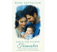 Dads in the Fourth Trimester What Every Husband Needs to Know About Life After Baby