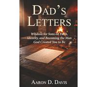 Dad's Letters: Wisdom for Sons on Faith, Identity, and Becoming the Man God Created You to Be