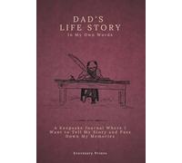 Dad's Life Story In My Own Words: A Keepsake Journal Where I Want to Tell My Story and Pass Down My Memories