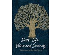 Dads Life, Voice and Journey: Dads Life In His Own Words. Legacy Journal. Guided questions to document dads life story.