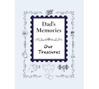 Dad's Memories, Our Treasures: Dad’s Keepsake Memory Book of Stories, Lessons, and Love
