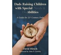 Dads Raising Children with Special Needs & Disabilities: A Guide for 21st Century Dads