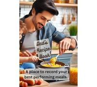 Dad's Recipe Book: A Place To Record Your Best Performing Meals