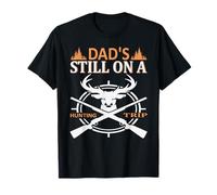 Dad's Still On A Hunting Trip Hunter Life Adventure Nature Maglietta