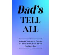 Dad's Tell All: A Guided Journal to Capture the Story of Your Life Before You Were Dad