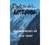Dad's to do's Notebook: What Problem Will We Solve Today? The ones that want to be Solved !