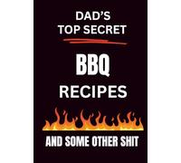 Dad's Top Secret BBQ Recipe Book: Blank Cookbook Recipe Journal for dads with 6 sections for marinades, meat, fish, sides, salads and other bits