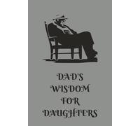 DAD'S WISDOM FOR DAUGHTERS: This is a college ruled lined journal for all dad's to record their everyday wisdom, funny saying, life lessons and facts for their daughters.