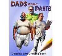 Dads Without Pants: A Coloring and Drawing Book for Adults and Teens Who Struggle With the Intricacies of Drawing Pants