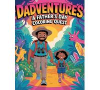 Dadventures A Father’s Day Coloring Quest: An Epic Father’s Day Coloring Adventure for Kids and Dads