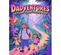 Dadventures A Father’s Day Coloring Quest: An Exciting Coloring Book of Epic Dad & Me Adventures!