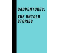 Dadventures: The Untold Stories: A Journal for Dads to Capture Memories, Milestones & Laugh-Out-Loud Moments | Gift Notebook for Dad, 6 x 9 Lined Notebook with 120 Pages