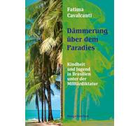 Dämmerung über dem Paradies: Kindheit und Jugend unter der Militärdiktatur in Brasilien