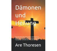 Dämonen und Heilung: Eine Abhandlung über Dämonologie, Christologie und Medizin Die Realität der dämonischen Bedrohung und der Doppelgänger verstanden durch die Anthroposophie
