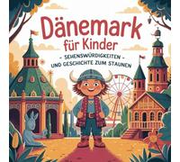 Dänemark für Kinder - Sehenswürdigkeiten und Geschichte zum Staunen: Fantasievolle Geschichten über Meer, Märchen und mutige Wikinger - Für Kinder von 4 bis 7 Jahren liebevoll erzählt