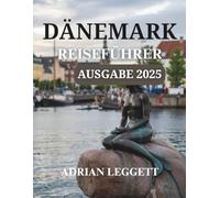 DÄNEMARK REISEFÜHRER 2025 AUSGABE: Entdecken Sie Dänemarks reiche Kultur und spannende Outdoor-Abenteuer (interaktive Karten)