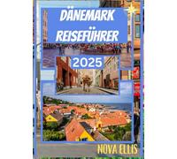 DÄNEMARK REISEFÜHRER 2025: Entdecken Sie Dänemark jenseits der Oberfläche, des Reisens, des Geschmacks und der Traditionen